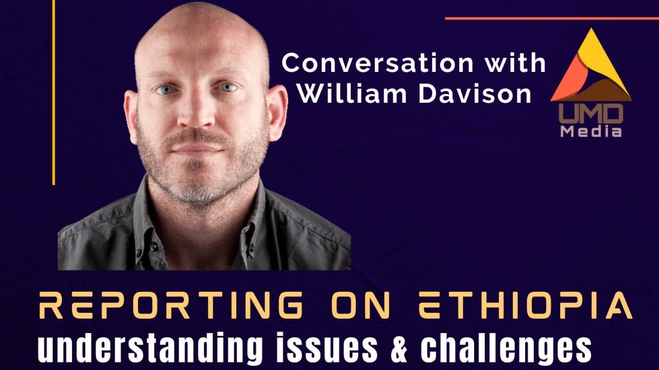Conversation with William Davison on Reporting on Ethiopia: Understanding issues and challenges