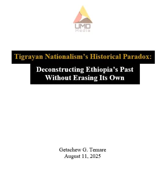 Tigrayan Nationalismโs Historical Paradox: Deconstructing Ethiopiaโs Past Without Erasing Its Own